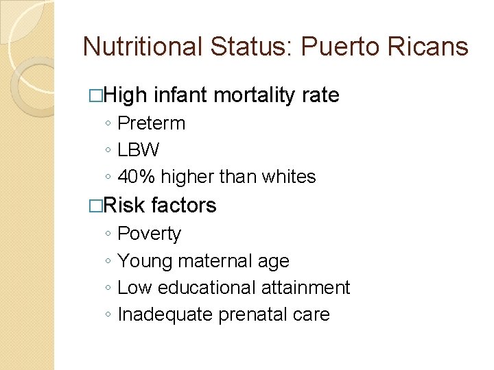 Nutritional Status: Puerto Ricans �High infant mortality rate ◦ Preterm ◦ LBW ◦ 40%