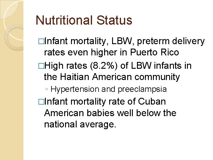 Nutritional Status �Infant mortality, LBW, preterm delivery rates even higher in Puerto Rico �High