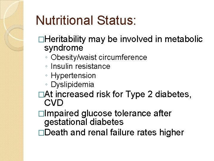 Nutritional Status: �Heritability syndrome ◦ ◦ may be involved in metabolic Obesity/waist circumference Insulin