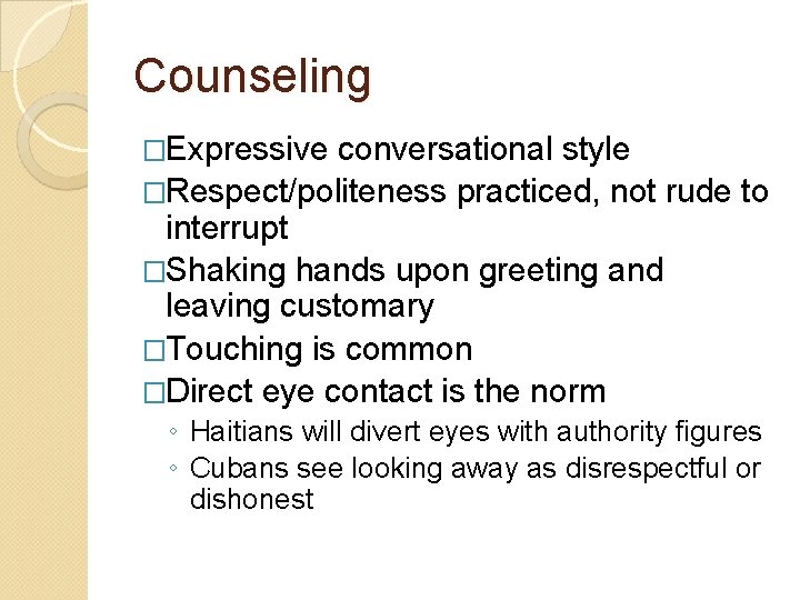 Counseling �Expressive conversational style �Respect/politeness practiced, not rude to interrupt �Shaking hands upon greeting