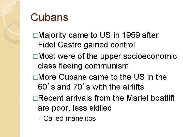 Cubans �Majority came to US in 1959 after Fidel Castro gained control �Most were