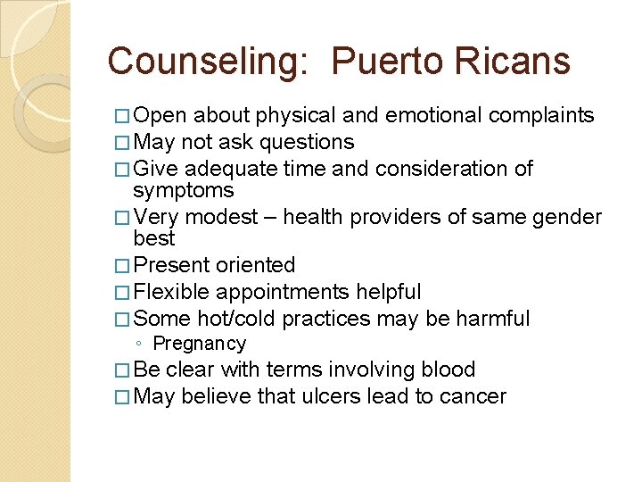Counseling: Puerto Ricans � Open about physical and emotional complaints � May not ask