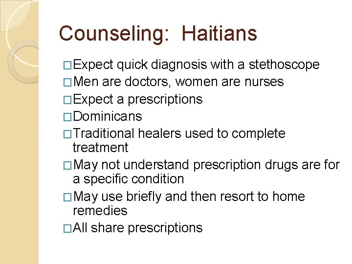 Counseling: Haitians �Expect quick diagnosis with a stethoscope �Men are doctors, women are nurses