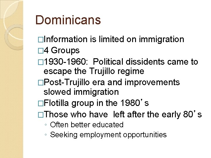 Dominicans �Information is limited on immigration � 4 Groups � 1930 -1960: Political dissidents