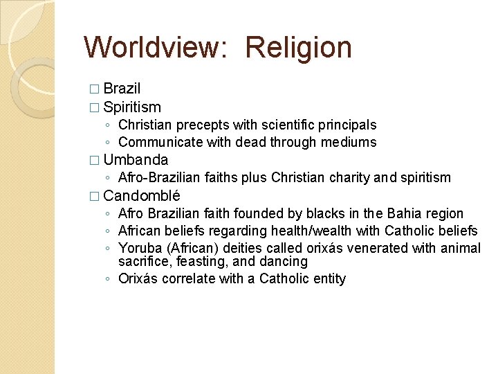 Worldview: Religion � Brazil � Spiritism ◦ Christian precepts with scientific principals ◦ Communicate