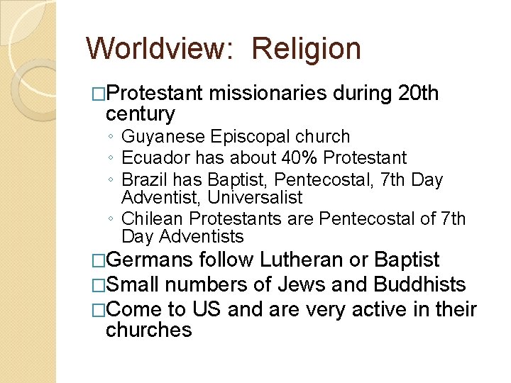Worldview: Religion �Protestant century missionaries during 20 th ◦ Guyanese Episcopal church ◦ Ecuador