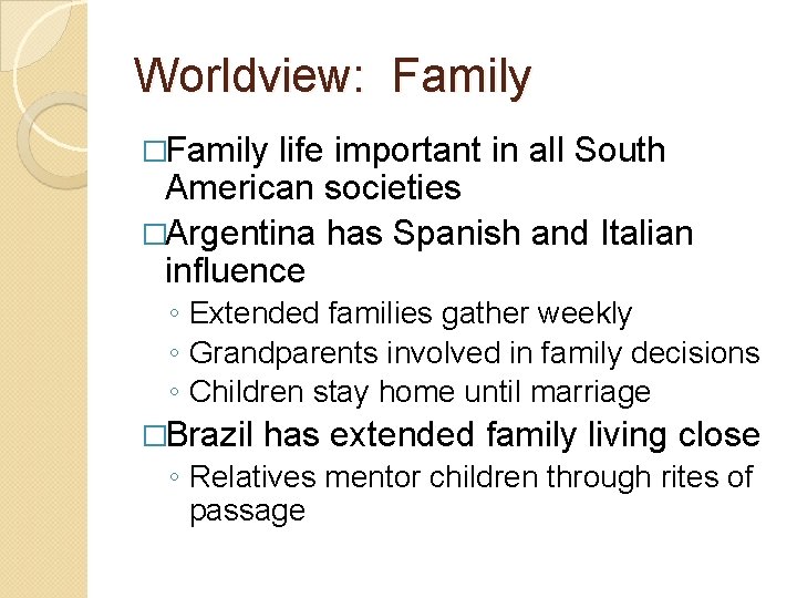 Worldview: Family �Family life important in all South American societies �Argentina has Spanish and