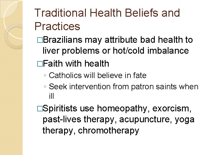 Traditional Health Beliefs and Practices �Brazilians may attribute bad health to liver problems or