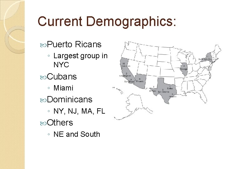 Current Demographics: Puerto Ricans ◦ Largest group in NYC Cubans ◦ Miami Dominicans ◦