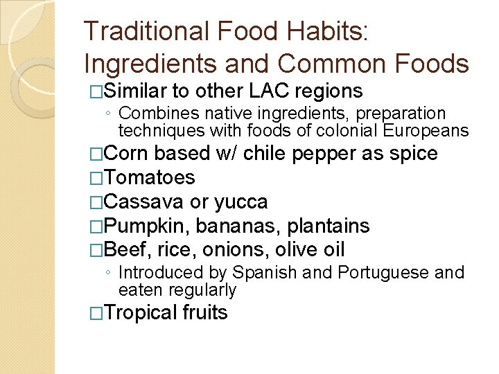 Traditional Food Habits: Ingredients and Common Foods �Similar to other LAC regions ◦ Combines