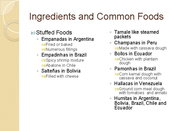 Ingredients and Common Foods Stuffed Foods ◦ Empanadas in Argentina Fried or baked Numerous