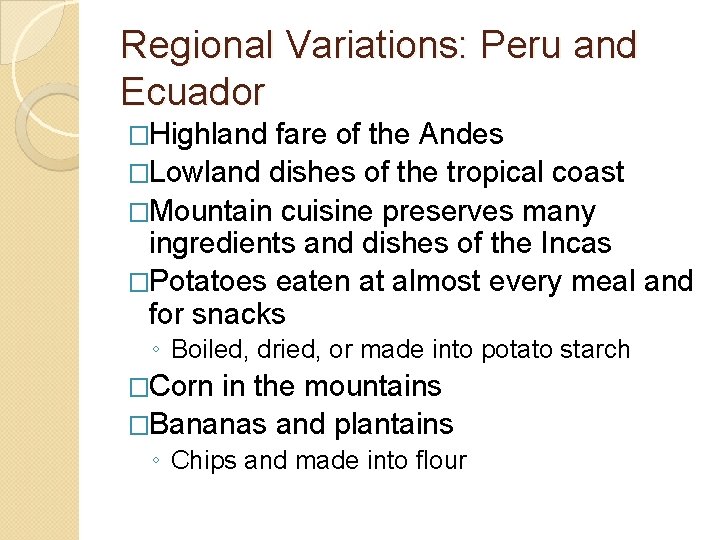 Regional Variations: Peru and Ecuador �Highland fare of the Andes �Lowland dishes of the