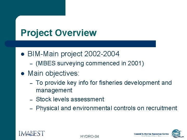 Project Overview l BIM-Main project 2002 -2004 – l (MBES surveying commenced in 2001)