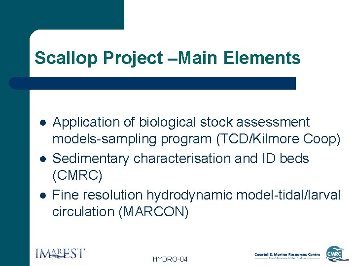 Scallop Project –Main Elements l l l Application of biological stock assessment models-sampling program