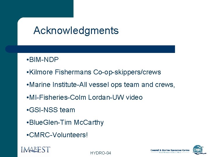 Acknowledgments • BIM-NDP • Kilmore Fishermans Co-op-skippers/crews • Marine Institute-All vessel ops team and