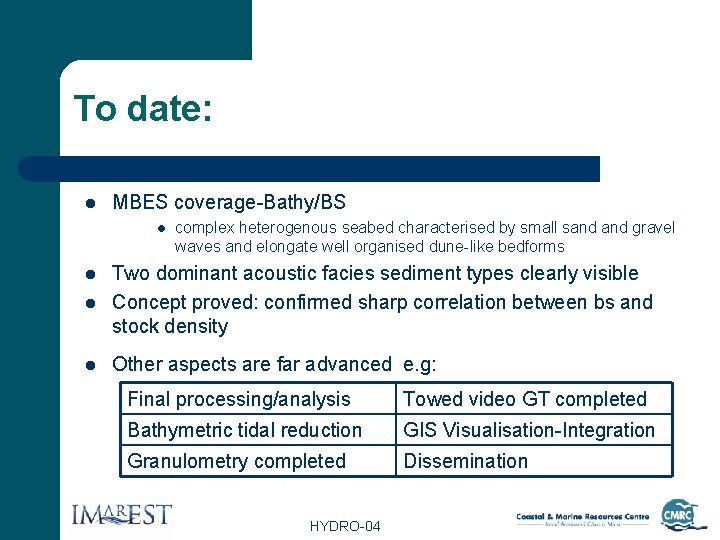 To date: l MBES coverage-Bathy/BS l complex heterogenous seabed characterised by small sand gravel