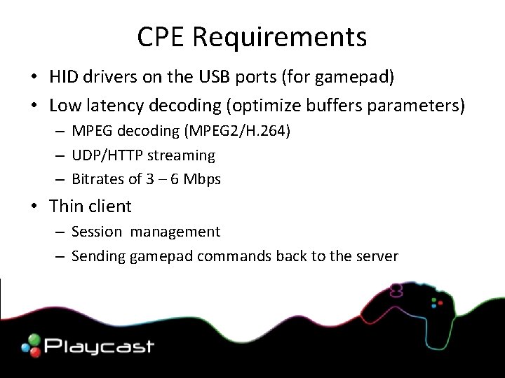 CPE Requirements • HID drivers on the USB ports (for gamepad) • Low latency