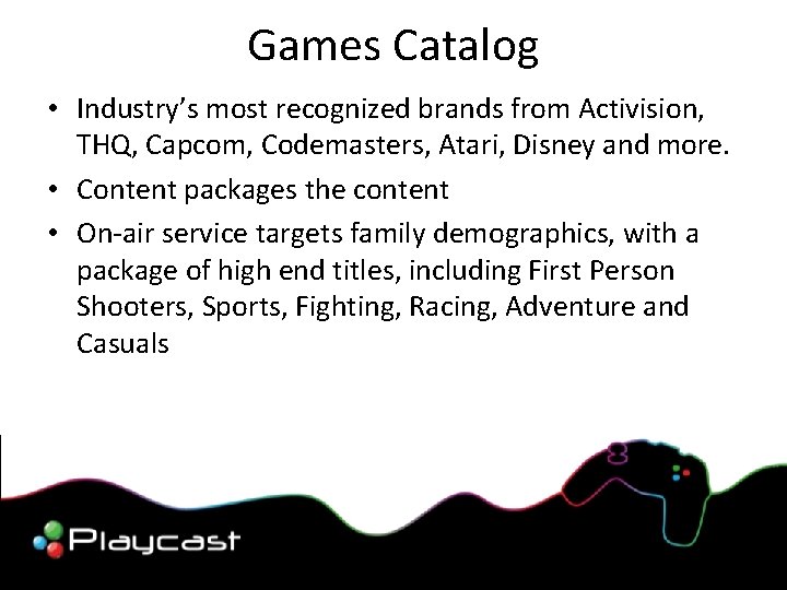 Games Catalog • Industry’s most recognized brands from Activision, THQ, Capcom, Codemasters, Atari, Disney