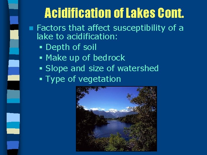 Acidification of Lakes Cont. n Factors that affect susceptibility of a lake to acidification: