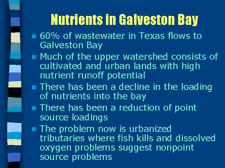 Nutrients in Galveston Bay n n n 60% of wastewater in Texas flows to