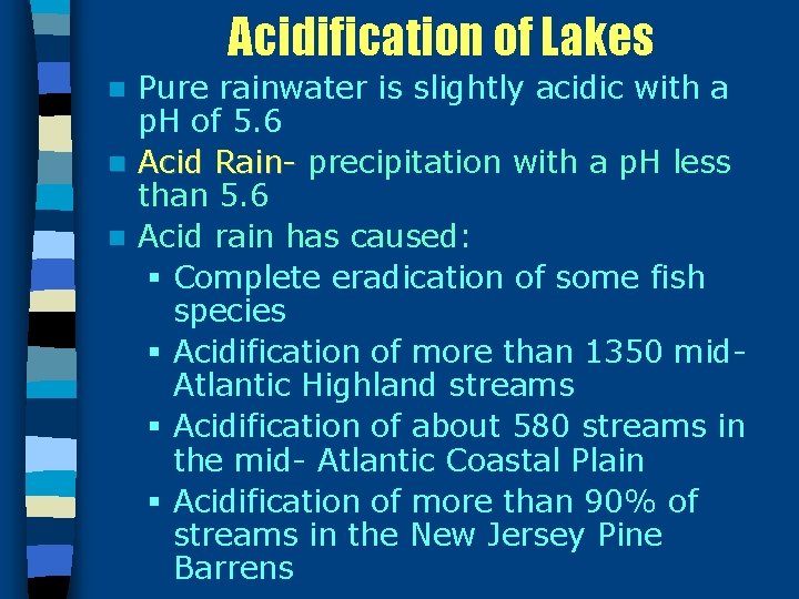 Acidification of Lakes Pure rainwater is slightly acidic with a p. H of 5.