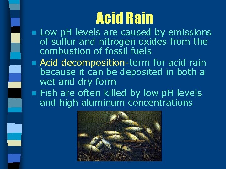 Acid Rain Low p. H levels are caused by emissions of sulfur and nitrogen