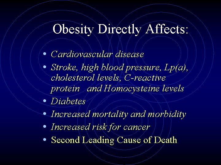 Obesity Directly Affects: • Cardiovascular disease • Stroke, high blood pressure, Lp(a), • •