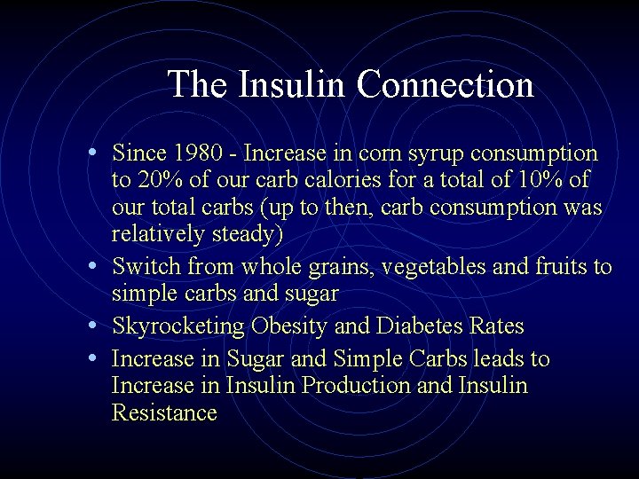 The Insulin Connection • Since 1980 - Increase in corn syrup consumption to 20%
