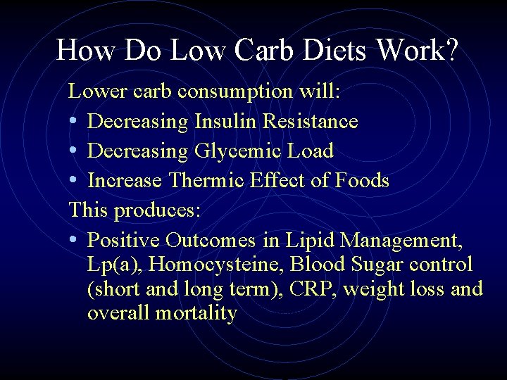 How Do Low Carb Diets Work? Lower carb consumption will: • Decreasing Insulin Resistance