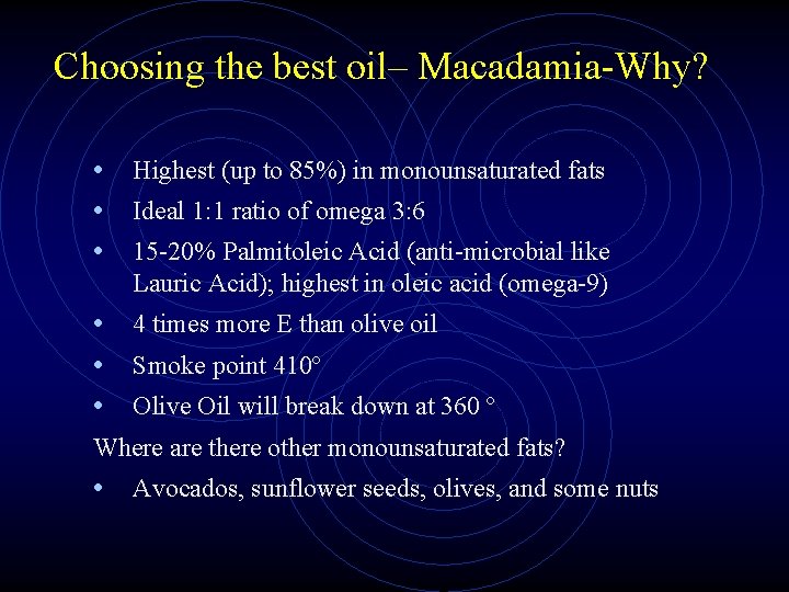 Choosing the best oil– Macadamia-Why? • Highest (up to 85%) in monounsaturated fats •