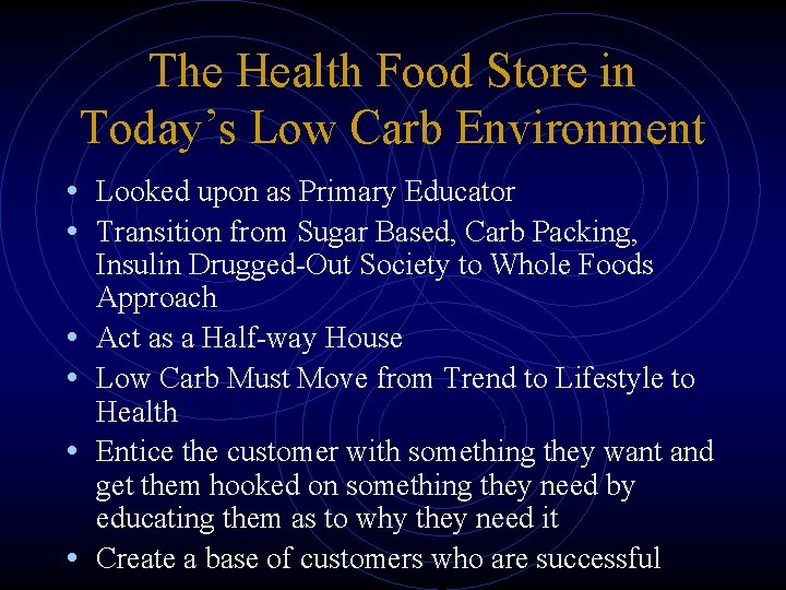 The Health Food Store in Today’s Low Carb Environment • Looked upon as Primary