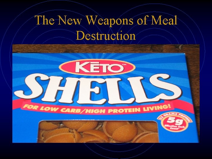 The New Weapons of Meal Destruction 