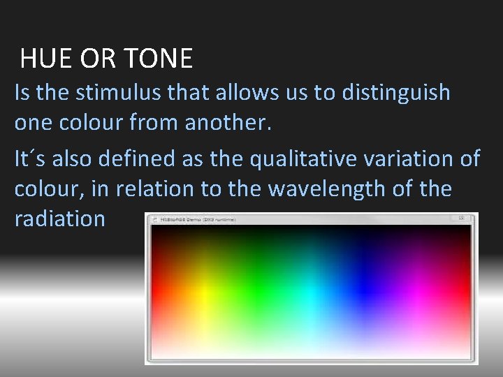 HUE OR TONE Is the stimulus that allows us to distinguish one colour from