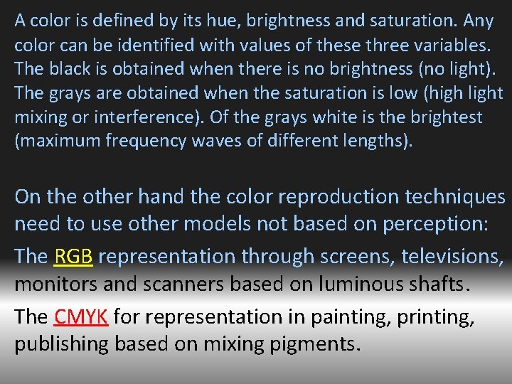 A color is defined by its hue, brightness and saturation. Any color can be