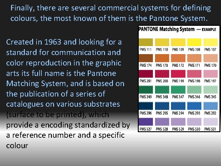 Finally, there are several commercial systems for defining colours, the most known of them
