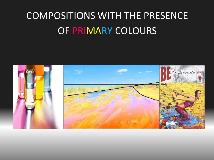 COMPOSITIONS WITH THE PRESENCE OF PRIMARY COLOURS 