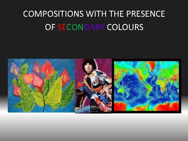 COMPOSITIONS WITH THE PRESENCE OF SECONDARY COLOURS 