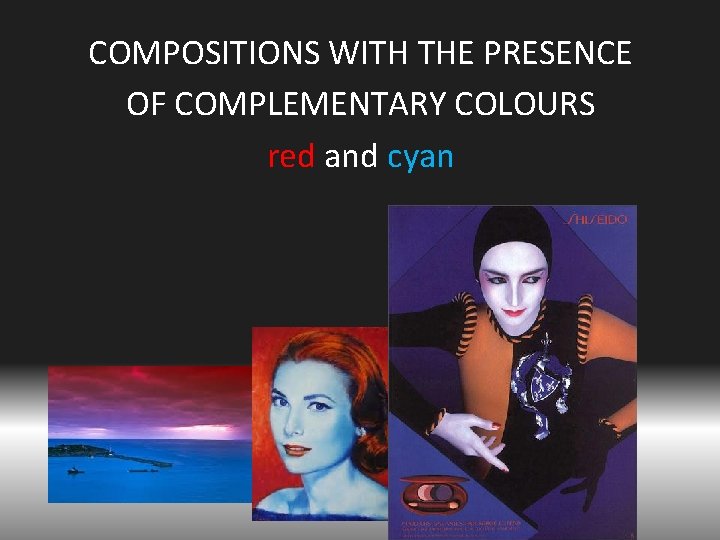 COMPOSITIONS WITH THE PRESENCE OF COMPLEMENTARY COLOURS red and cyan 