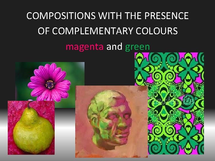 COMPOSITIONS WITH THE PRESENCE OF COMPLEMENTARY COLOURS magenta and green 