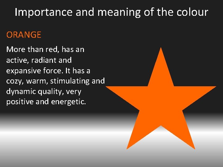 Importance and meaning of the colour ORANGE More than red, has an active, radiant