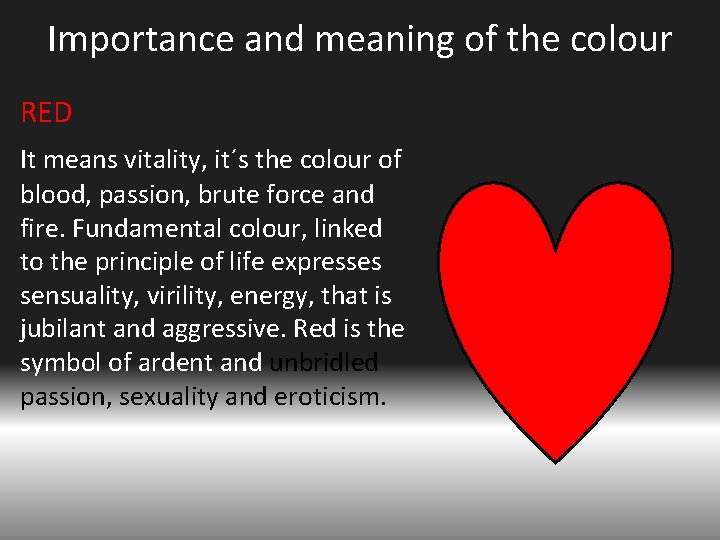Importance and meaning of the colour RED It means vitality, it´s the colour of