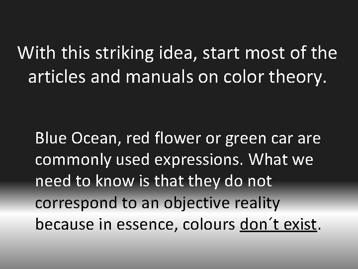 With this striking idea, start most of the articles and manuals on color theory.