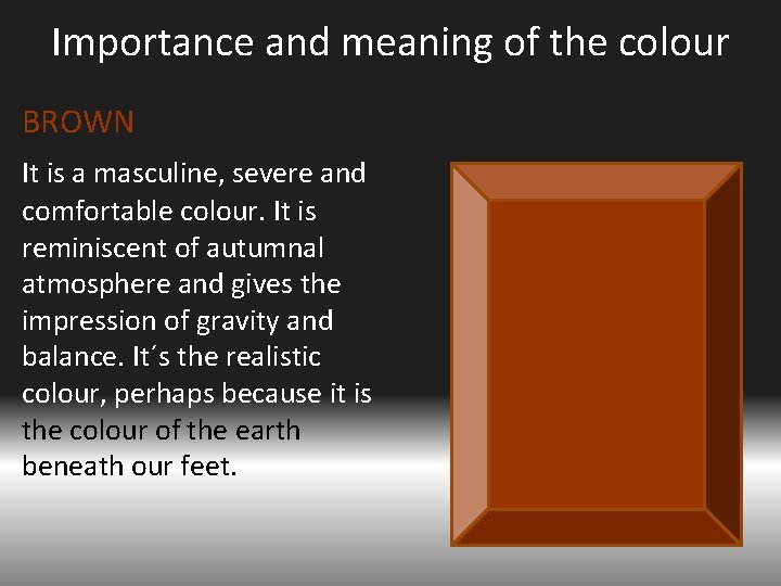 Importance and meaning of the colour BROWN It is a masculine, severe and comfortable