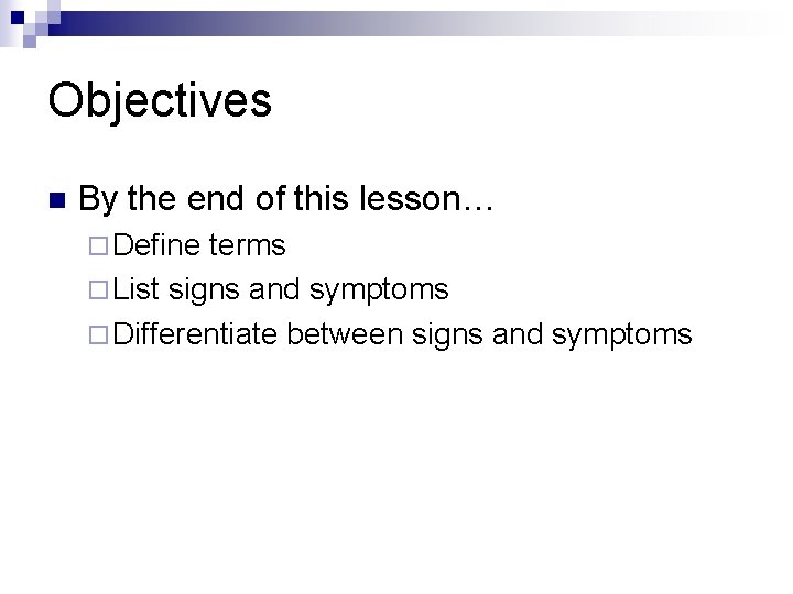 Objectives n By the end of this lesson… ¨ Define terms ¨ List signs