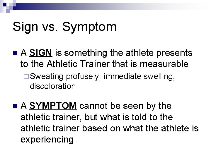 Sign vs. Symptom n A SIGN is something the athlete presents to the Athletic