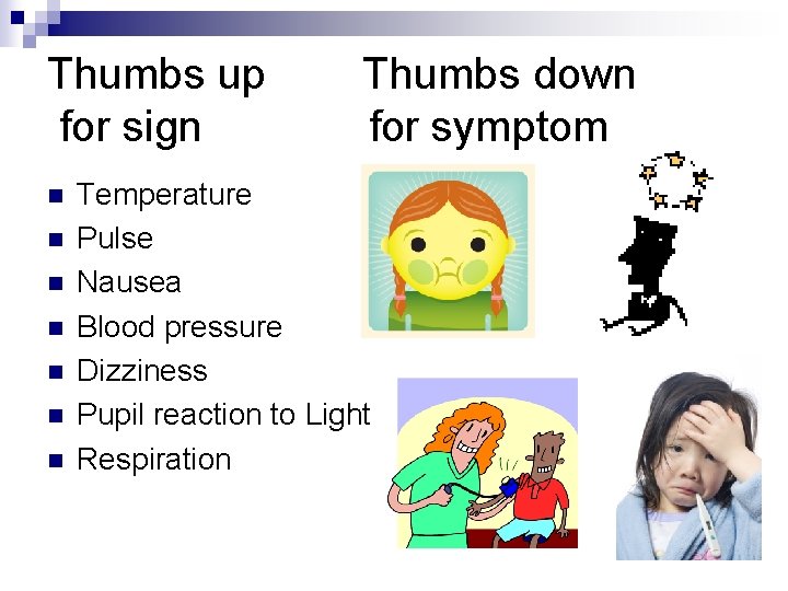 Thumbs up for sign n n n Thumbs down for symptom Temperature Pulse Nausea