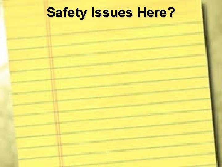 Safety Issues Here? 
