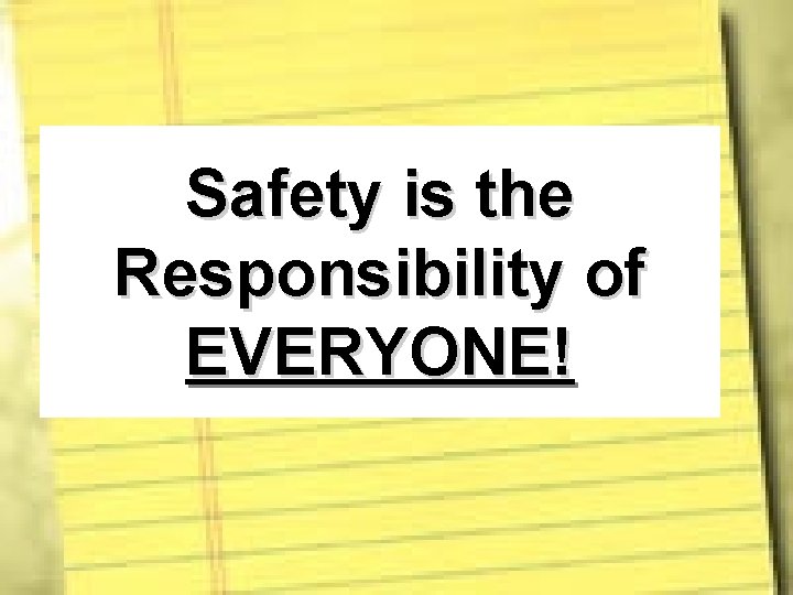 Safety is the Responsibility of EVERYONE! 
