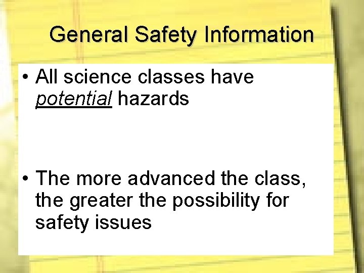 General Safety Information • All science classes have potential hazards • The more advanced
