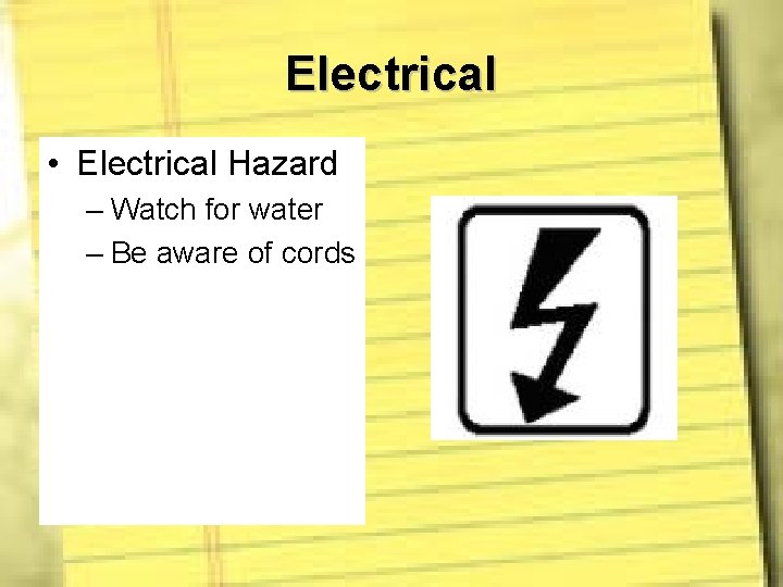 Electrical • Electrical Hazard – Watch for water – Be aware of cords 